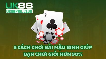 5 cách chơi bài Mậu Binh giúp bạn chơi giỏi hơn 90%