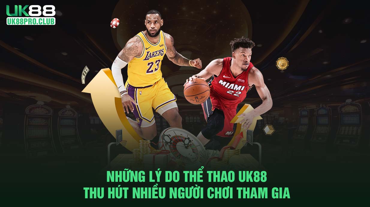 Những lý do thể thao UK88 thu hút nhiều người chơi tham gia 