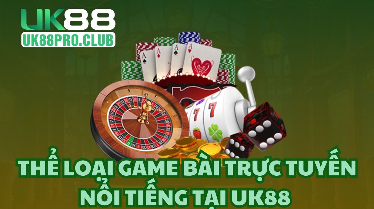 Thể loại game bài trực tuyến nổi tiếng tại UK88 