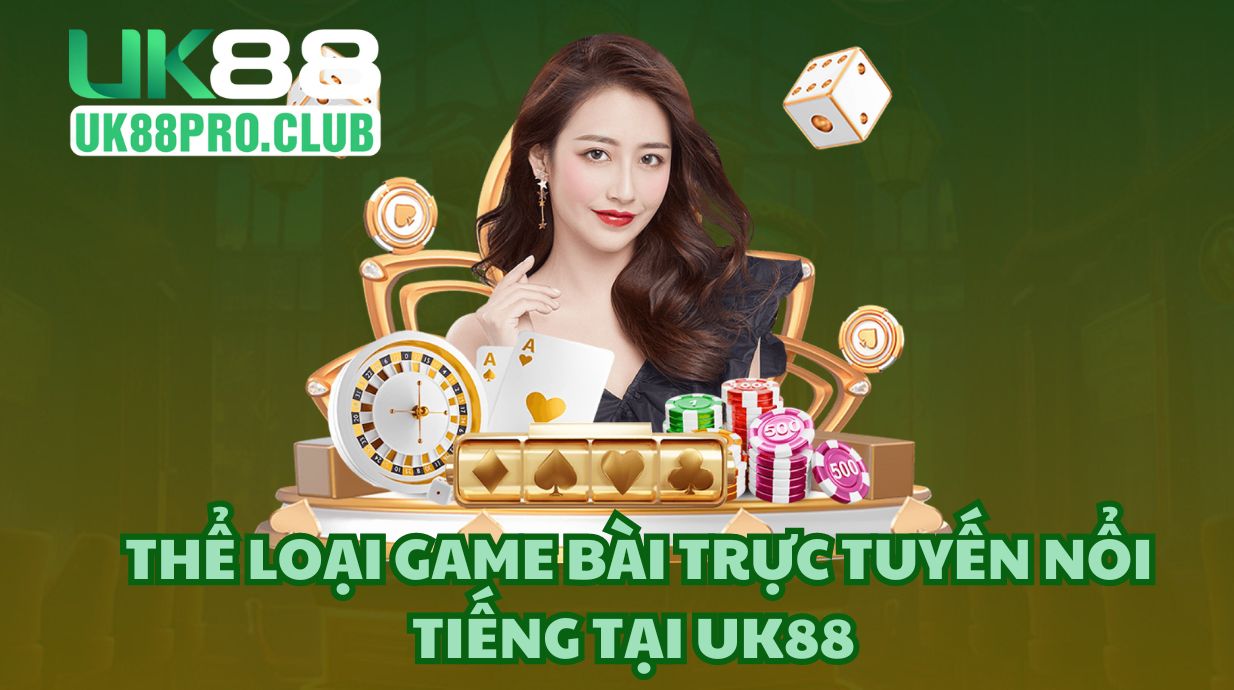 Lý do nên chọn chơi game bài ở nhà cái UK88 là gì?