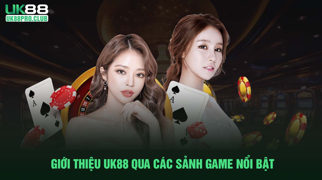 Giới thiệu UK88 qua các sảnh game cực hot