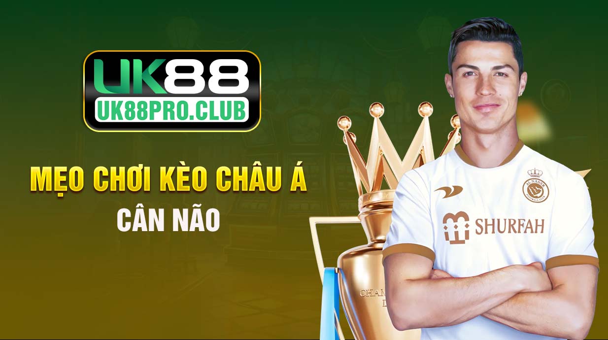 Mẹo chơi Kèo Châu Á cân não